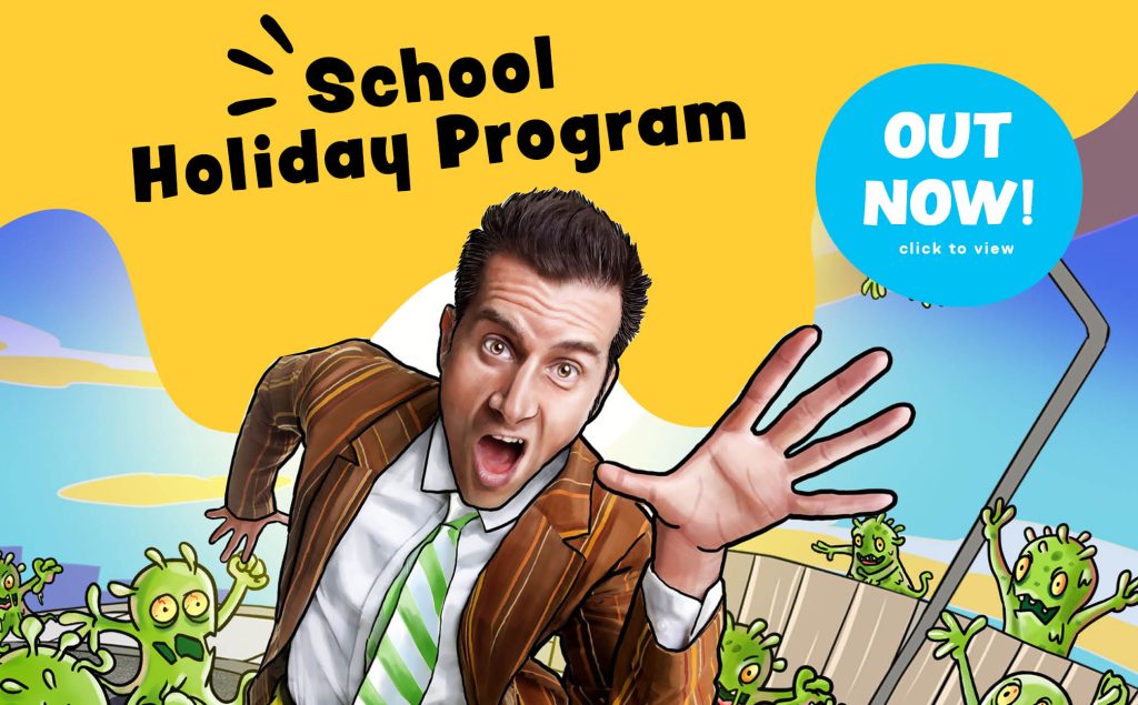 School Holiday program out now! Mr Snotbottom