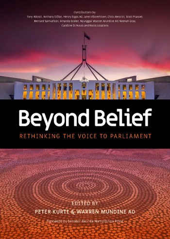 Beyond belief; rethinking the voice to parliament, Peter Kurti and Warren Mundine AO