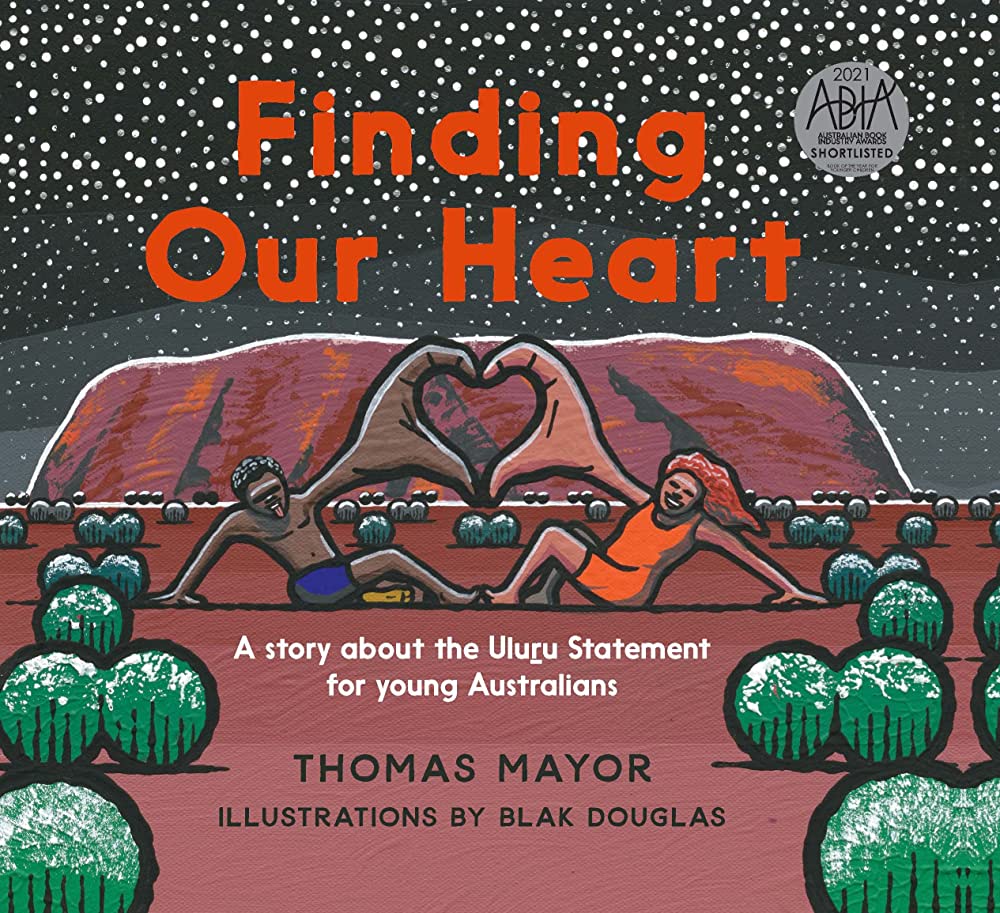Finding our heart  a story about the Uluru Statement for young Australians, Thomas Mayor and Blak Douglas