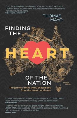 Finding the heart of the nation  the journey of the Uluru Statement from the Heart continues, Thomas Mayo