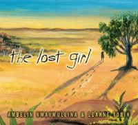 The lost girl, story by Ambelin Kwaymullina, illustrations by Leanne Tobin
