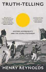 Truth-telling history, sovereignty and the Uluru Statement, Henry Reynolds