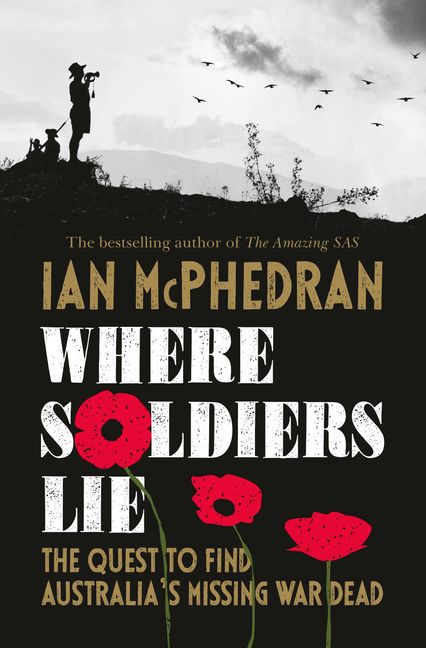 Where soldiers lie, Ian McPhedran