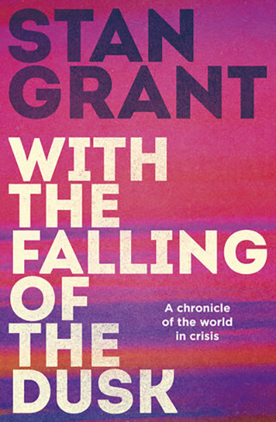 With the falling of the dusk, Stan Grant