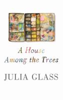 a house among the trees, julia glass