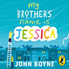My brother's name is Jessica, John Boyne