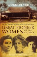 Great Pioneer Women of the Outback, Susanna De Vries